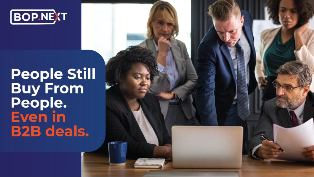 Beople buy from people. even in B2B deals.