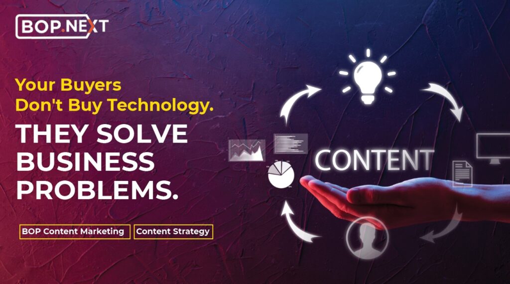 Buyers Don't Buy Technology. They buy solutions to business probelms.